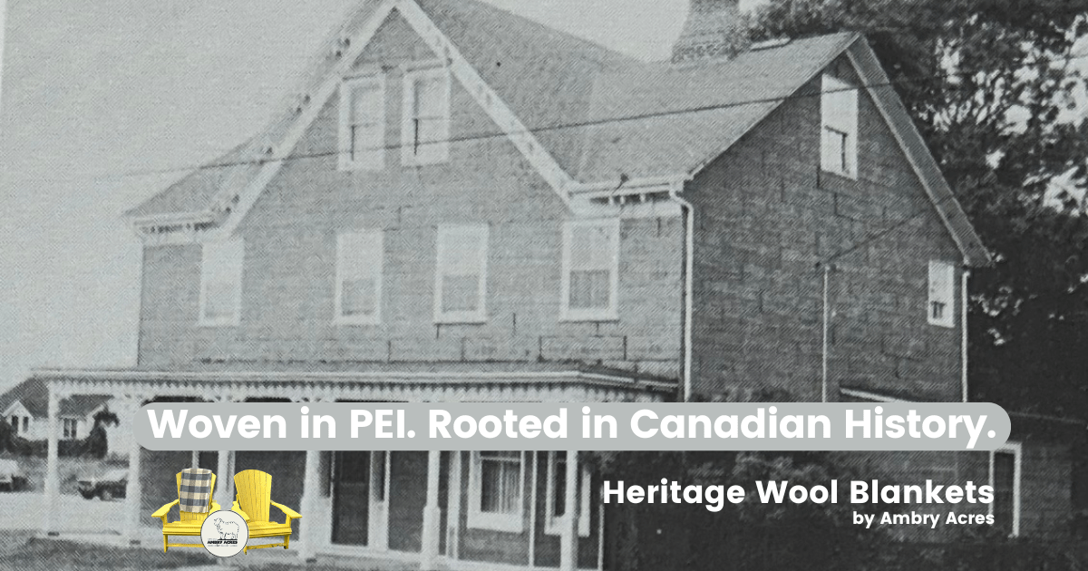Woven in PEI. Rooted in Canadian History. Heritage Wool Blankets by Ambry Acres. Direct descendant of A.A. Macdonald